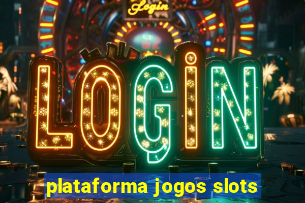 plataforma jogos slots